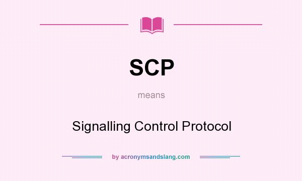 What does SCP mean? It stands for Signalling Control Protocol