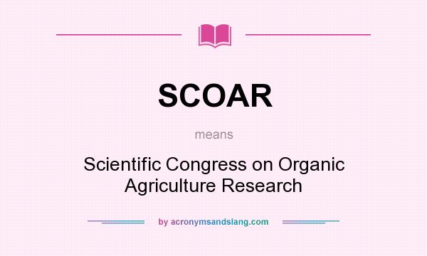 What does SCOAR mean? It stands for Scientific Congress on Organic Agriculture Research