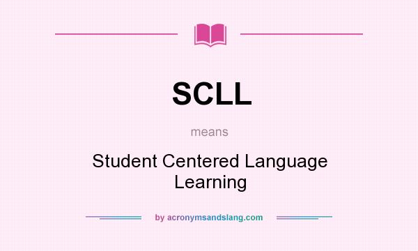 What does SCLL mean? It stands for Student Centered Language Learning