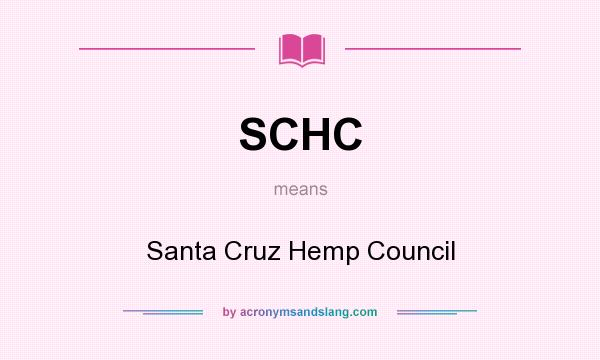What does SCHC mean? It stands for Santa Cruz Hemp Council