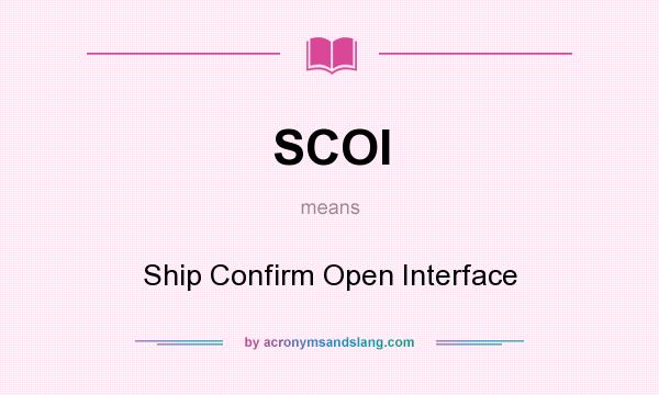 What does SCOI mean? It stands for Ship Confirm Open Interface