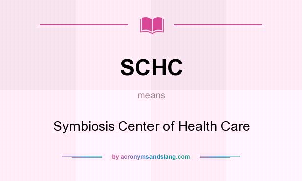 What does SCHC mean? It stands for Symbiosis Center of Health Care