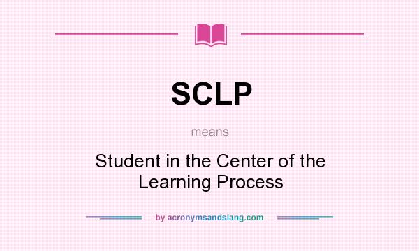 What does SCLP mean? It stands for Student in the Center of the Learning Process