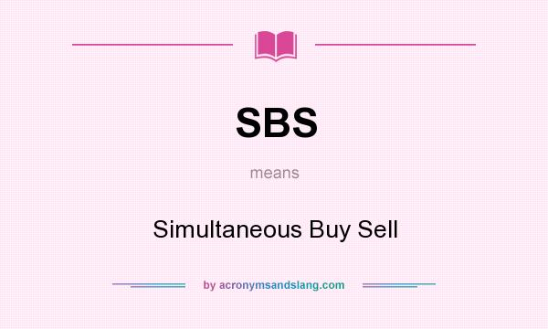 What does SBS mean? It stands for Simultaneous Buy Sell