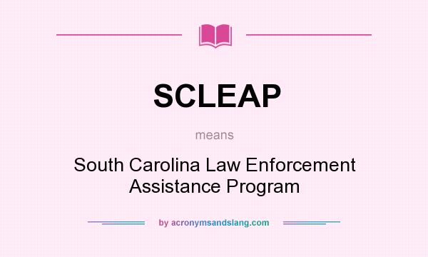What does SCLEAP mean? It stands for South Carolina Law Enforcement Assistance Program