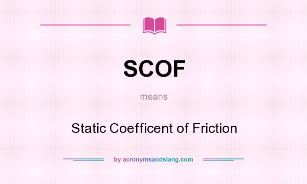 What does SCOF mean? It stands for Static Coefficent of Friction