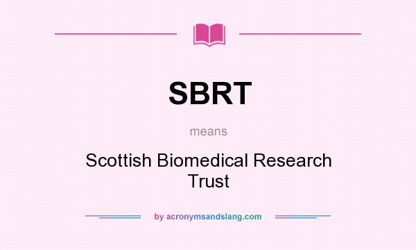 What does SBRT mean? It stands for Scottish Biomedical Research Trust