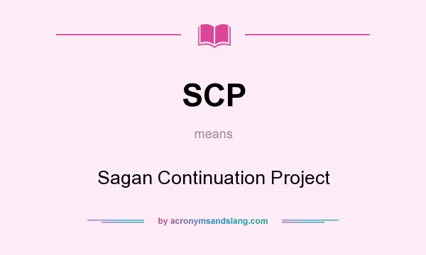 What does SCP mean? It stands for Sagan Continuation Project