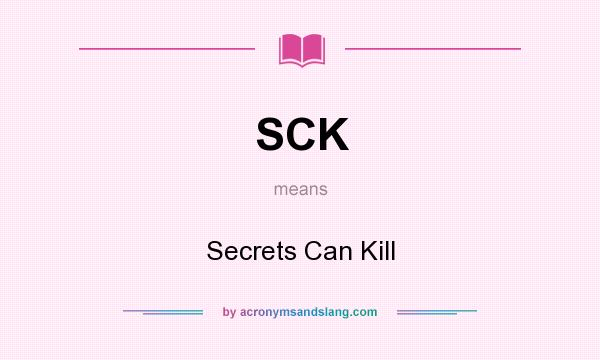 What does SCK mean? It stands for Secrets Can Kill