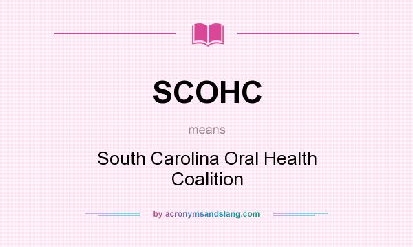 What does SCOHC mean? It stands for South Carolina Oral Health Coalition