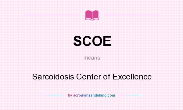 What does SCOE mean? It stands for Sarcoidosis Center of Excellence