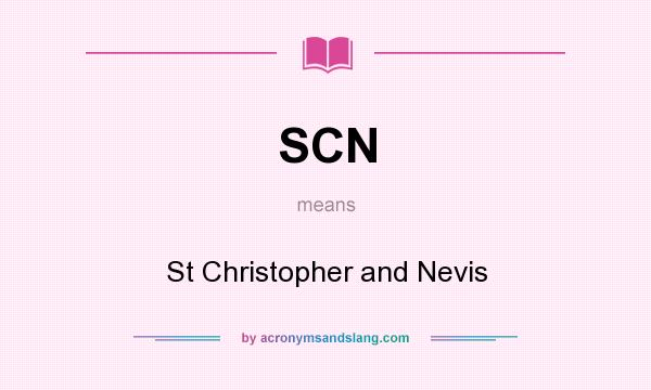 What does SCN mean? It stands for St Christopher and Nevis
