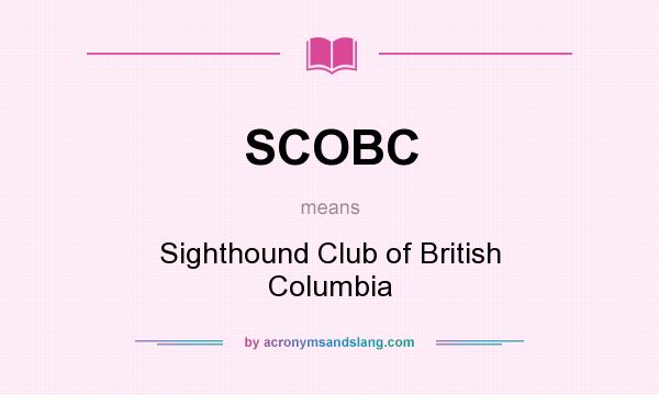 What does SCOBC mean? It stands for Sighthound Club of British Columbia