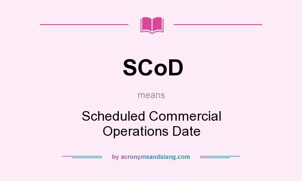What does SCoD mean? It stands for Scheduled Commercial Operations Date
