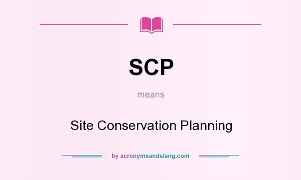 What does SCP mean? It stands for Site Conservation Planning