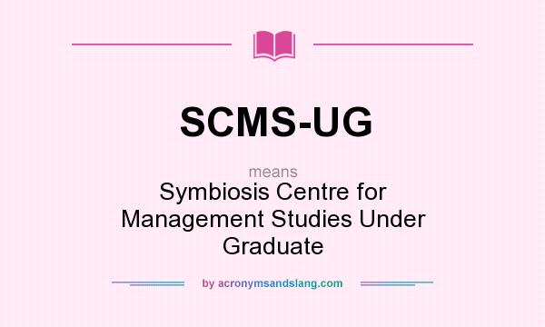 What does SCMS-UG mean? It stands for Symbiosis Centre for Management Studies Under Graduate