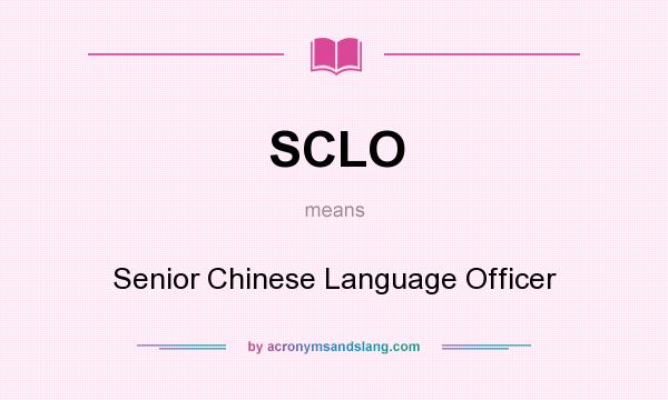 What does SCLO mean? It stands for Senior Chinese Language Officer