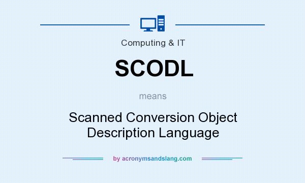 What does SCODL mean? It stands for Scanned Conversion Object Description Language