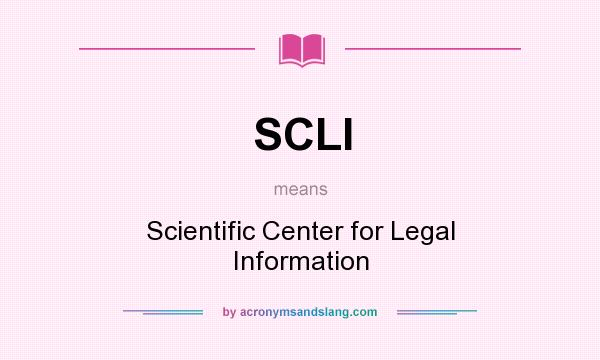 What does SCLI mean? It stands for Scientific Center for Legal Information