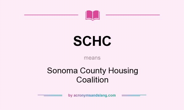 What does SCHC mean? It stands for Sonoma County Housing Coalition