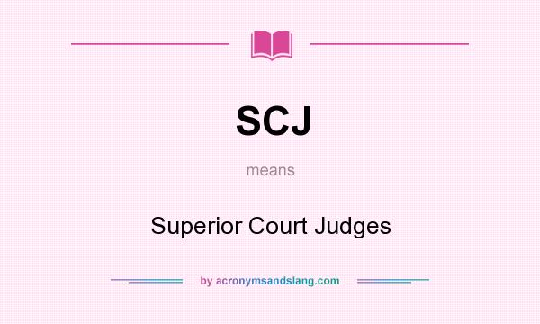 What does SCJ mean? It stands for Superior Court Judges