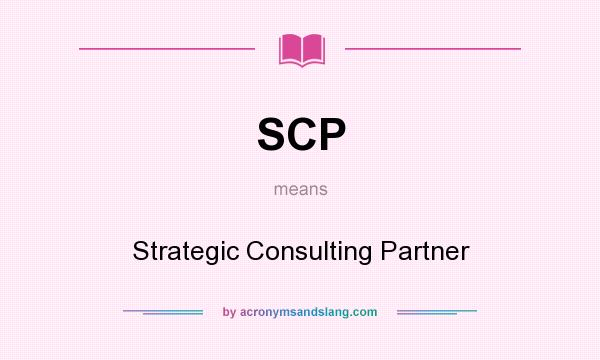 What does SCP mean? It stands for Strategic Consulting Partner