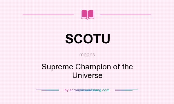What does SCOTU mean? It stands for Supreme Champion of the Universe