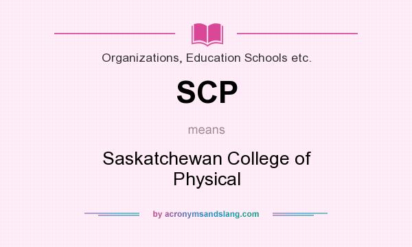 What does SCP mean? It stands for Saskatchewan College of Physical