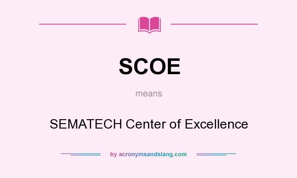 What does SCOE mean? It stands for SEMATECH Center of Excellence