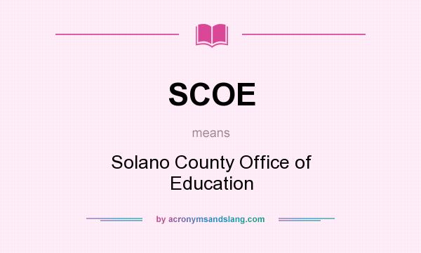 What does SCOE mean? It stands for Solano County Office of Education