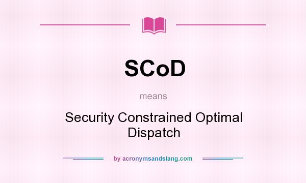 What does SCoD mean? It stands for Security Constrained Optimal Dispatch