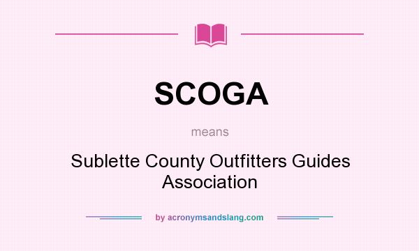 What does SCOGA mean? It stands for Sublette County Outfitters Guides Association