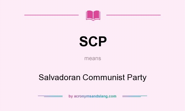 What does SCP mean? It stands for Salvadoran Communist Party