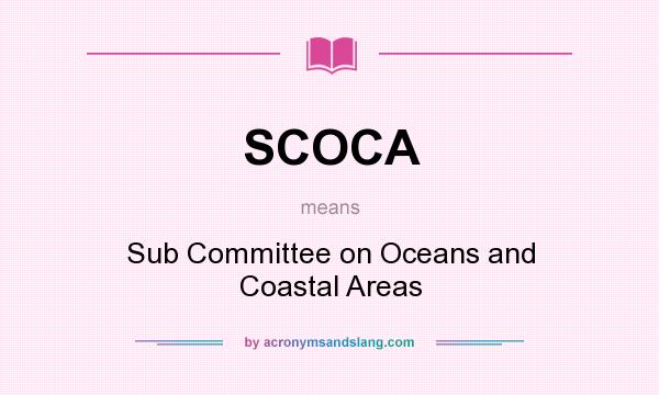 What does SCOCA mean? It stands for Sub Committee on Oceans and Coastal Areas