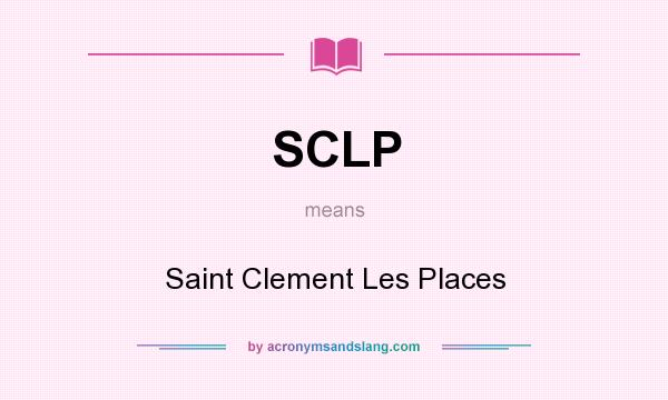 What does SCLP mean? It stands for Saint Clement Les Places