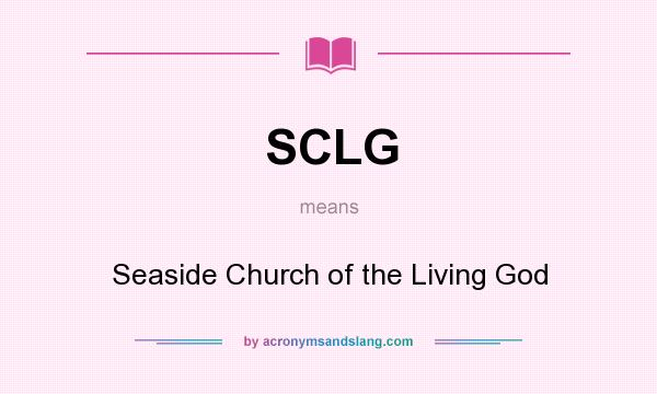 What does SCLG mean? It stands for Seaside Church of the Living God