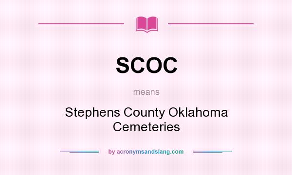 What does SCOC mean? It stands for Stephens County Oklahoma Cemeteries