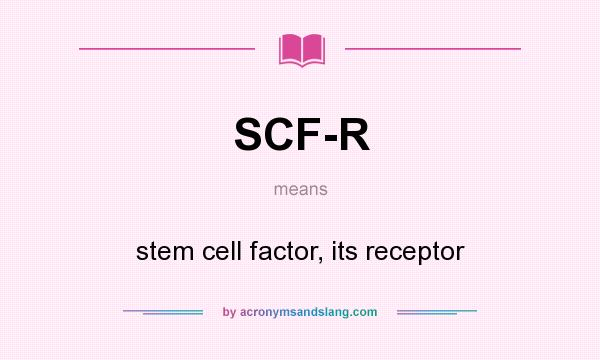 What does SCF-R mean? It stands for stem cell factor, its receptor