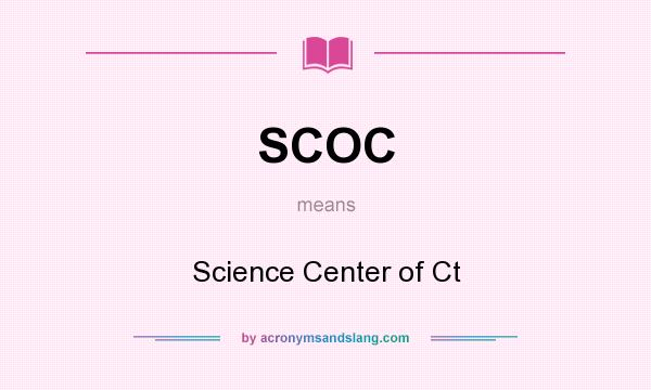 What does SCOC mean? It stands for Science Center of Ct
