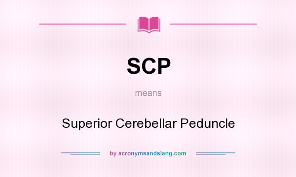 What does SCP mean? It stands for Superior Cerebellar Peduncle