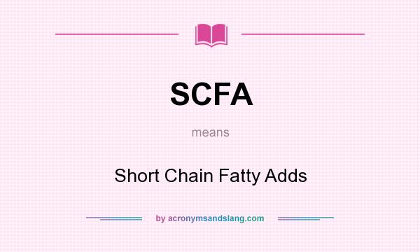 What does SCFA mean? It stands for Short Chain Fatty Adds