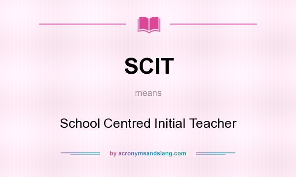 What does SCIT mean? It stands for School Centred Initial Teacher