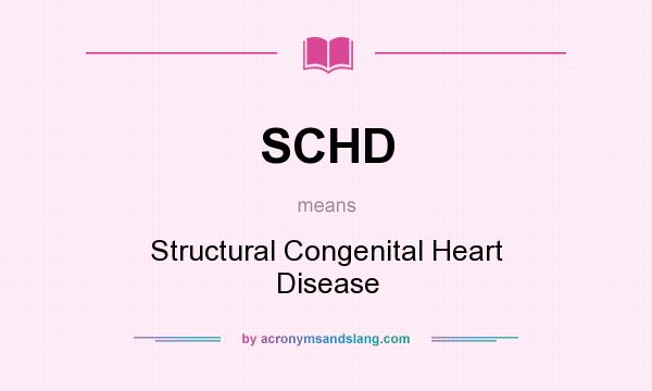 What does SCHD mean? It stands for Structural Congenital Heart Disease