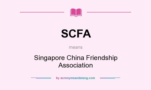 What does SCFA mean? It stands for Singapore China Friendship Association