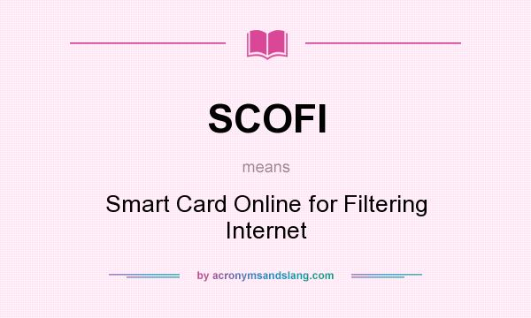 What does SCOFI mean? It stands for Smart Card Online for Filtering Internet