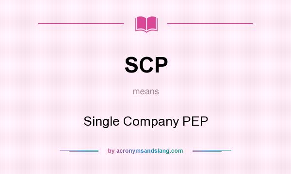 What does SCP mean? It stands for Single Company PEP