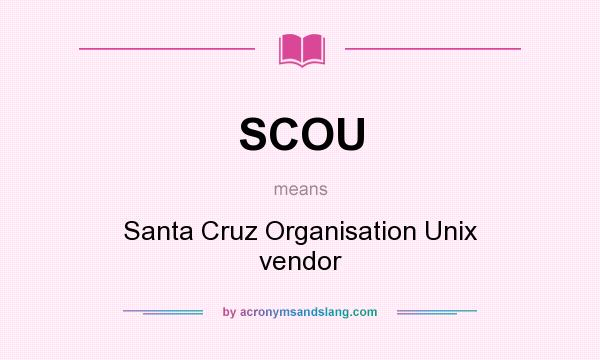 What does SCOU mean? It stands for Santa Cruz Organisation Unix vendor