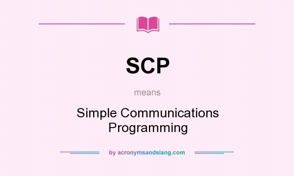 What does SCP mean? It stands for Simple Communications Programming