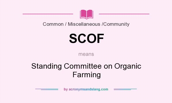 What does SCOF mean? It stands for Standing Committee on Organic Farming