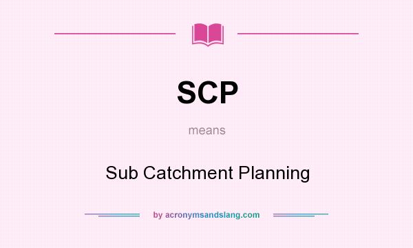 What does SCP mean? It stands for Sub Catchment Planning